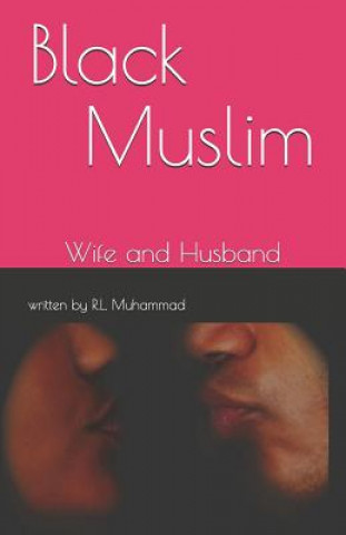 Könyv Black Muslim: Wife and Husband Rasheed L Muhammad
