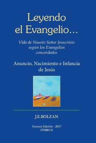 Carte Leyendo el Evangelio... (TOMO I): Anuncio, Nacimiento e Infancia de Jesus Juan Enrique Bolzan