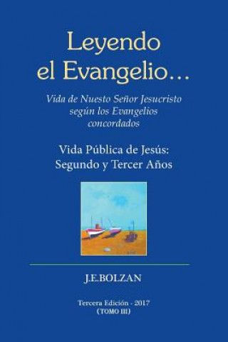 Carte Leyendo el Evangelio... (TOMO III): Vida Publica de Jesus: Segundo y Tercer Anos Juan Enrique Bolzan