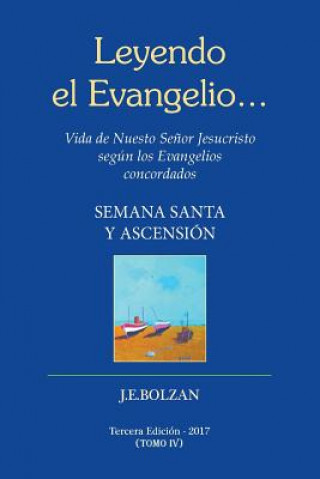 Carte Leyendo el Evangelio... (TOMO IV): Semana Santa y Ascencion Juan Enrique Bolzan