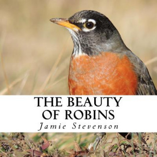 Книга The Beauty of Robins: A text-free book for Seniors and Alzheimer's patients Jamie Stevenson