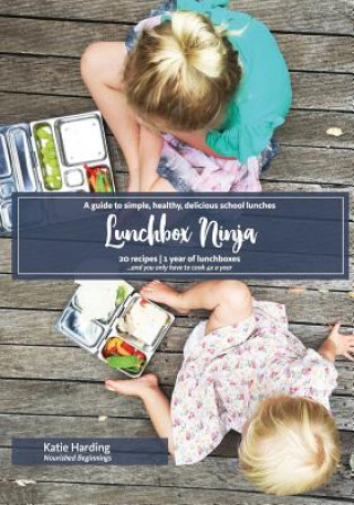 Kniha Lunchbox Ninja: A guide to simple, healthy, delicious school lunches Katie Harding