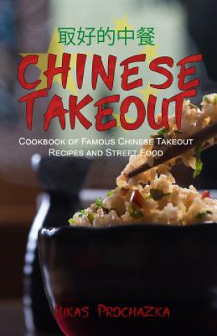 Książka Chinese Takeout: Cookbook of Famous Chinese Takeout Recipes and Street Food Lukas Prochazka