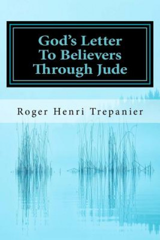 Книга God's Letter To Believers Through Jude Roger Henri Trepanier