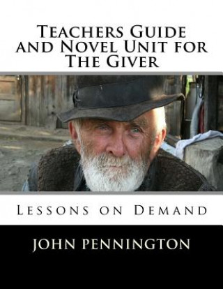 Книга Teachers Guide and Novel Unit for The Giver: Lessons on Demand John Pennington