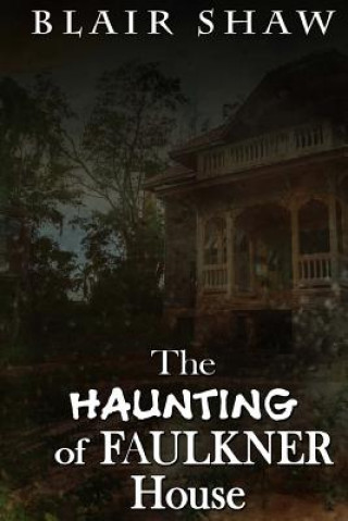 Kniha The Haunting of Faulkner House Blair Shaw