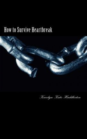 Carte How to Survive Heartbreak: Dealing with the hurt & moving ahead Karolyn Kato Huddleston
