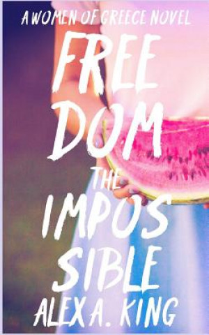 Book Freedom the Impossible Alex a King