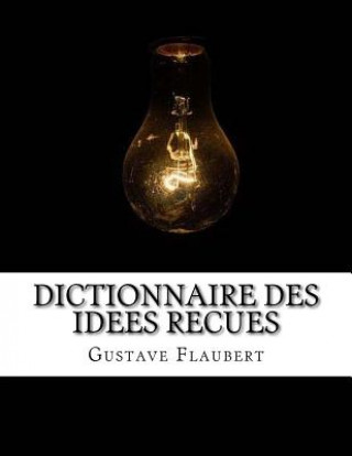 Kniha Dictionnaire des idees recues Gustave Flaubert