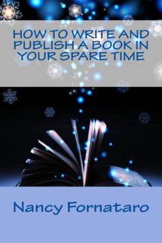 Kniha How to Write and Publish a Book in Your Spare Time Nancy Fornataro