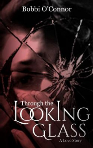 Carte Through the Looking Glass: A Love Story Bobbi O'Connor
