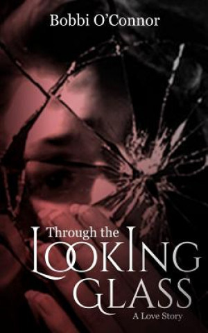 Kniha Through the Looking Glass: A Love Story Bobbi O'Connor