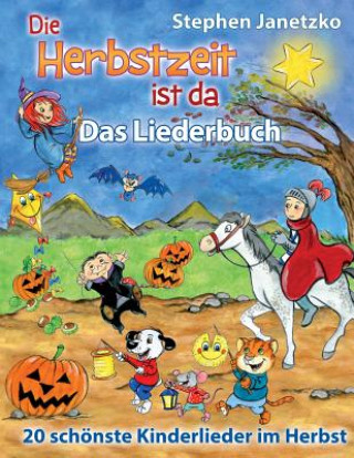 Kniha Die Herbstzeit ist da - 20 schönste Kinderlieder im Herbst: Das Liederbuch mit allen Texten, Noten und Gitarrengriffen zum Mitsingen und Mitspielen Stephen Janetzko