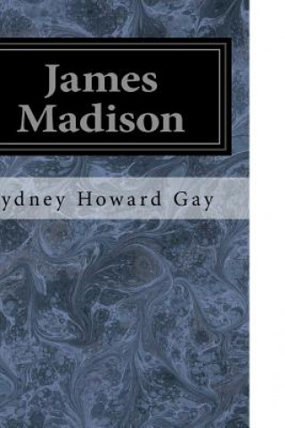 Könyv James Madison Sydney Howard Gay