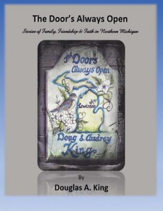 Libro The Door's Always Open: Stories of Family, Friendship and Faith in Northern Michigan Douglas a King