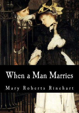 Knjiga When a Man Marries Mary Roberts Rinehart