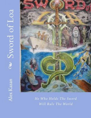 Carte Sword of Loa: He Who Holds The Sword Will Rule The World Alex Kazan