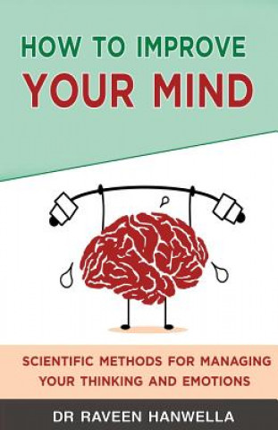 Kniha How to Improve Your Mind: Scientific Methods for Managing Your Thinking and Emotions Dr Raveen Hanwella