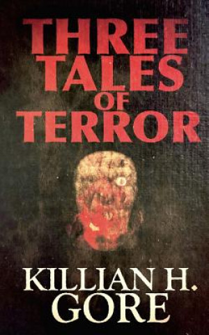 Kniha Three Tales of Terror Killian H Gore