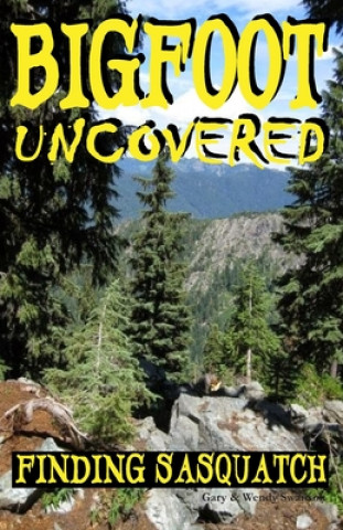 Buch Bigfoot Uncovered: Finding Sasquatch Gary Swanson