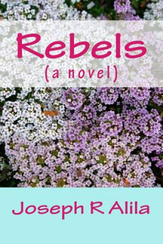 Knjiga Rebels: (a novel) Joseph R Alila
