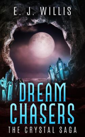 Knjiga Dream Chasers: The Crystal Saga E J Willis