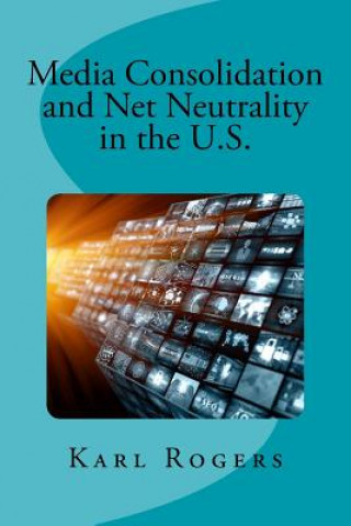 Carte Media Consolidation and Net Neutrality in the U.S. Dr Karl Rogers