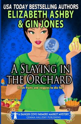 Kniha A Slaying in the Orchard: A Danger Cove Farmers' Market Mystery Gin Jones