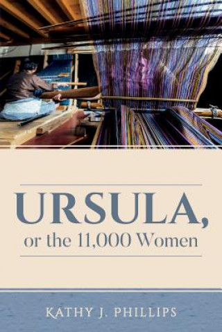 Könyv Ursula, or the 11,000 Women Kathy J Phillips