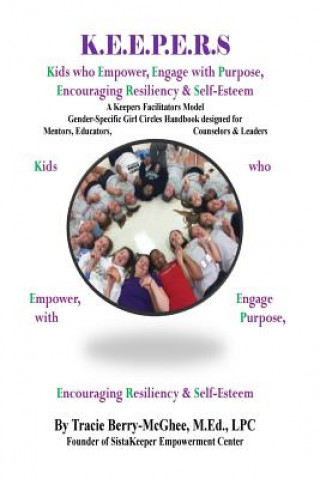 Libro K.E.E.P.E.R.S Girl Circle Handbook for Educators: Kids who Empower, Engage with Purpose, Encouraging Resiliency & Self-Esteem Tracie Berry-McGhee