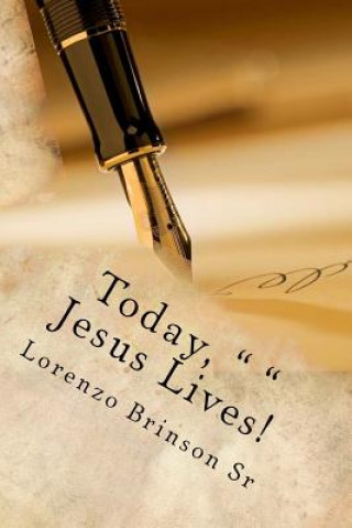 Könyv Today, " " Jesus Lives! Lorenzo B Brinson Sr