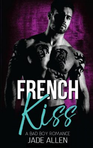 Kniha French Kiss: A Bad Boy Romance Jade Allen