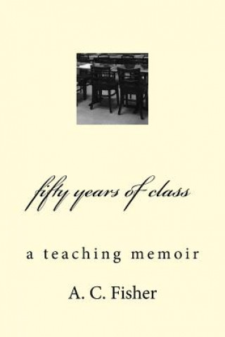 Carte fifty years of class: a teaching memoir A C Fisher