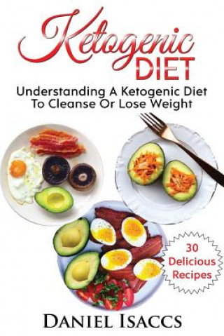 Könyv Ketogenic Diet: Guide to Ketogenic diet, with Ketogenic recipes to lose weight fast and naturally. Low Carb Cookbook for weight loss Daniel Isaccs