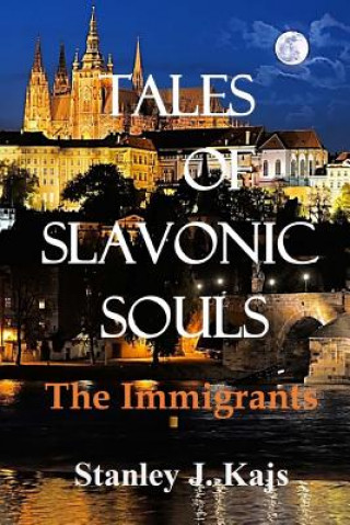 Kniha Tales of Slavonic Souls: The Immigrants Stanley J Kajs