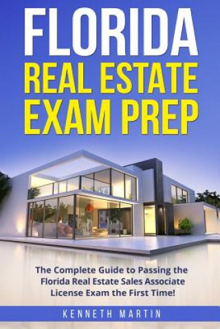 Kniha Florida Real Estate Exam Prep: The Complete Guide to Passing the Florida Real Estate Sales Associate License Exam the First Time! Kenneth Martin