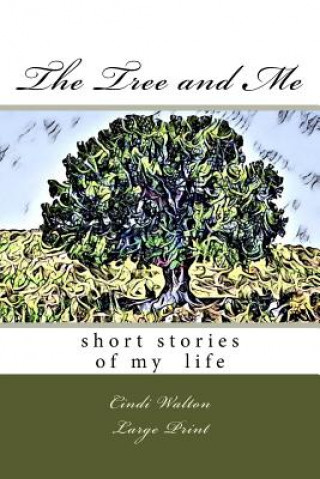 Kniha The Tree and Me: short stories of my life Cindi Walton