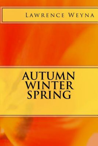 Könyv Autumn Winter Spring Lawrence Weyna