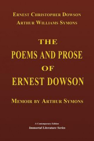 Kniha The Poems and Prose of Ernest Dowson - Memoir by Arthur Symons Ernest Christopher Dowson