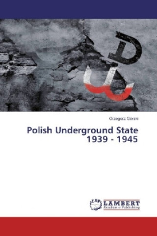 Kniha Polish Underground State 1939 - 1945 Grzegorz Górski