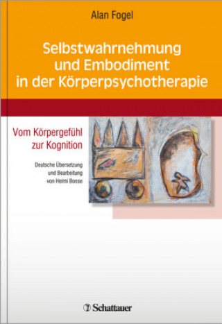 Kniha Selbstwahrnehmung und Embodiment in der Körperpsychotherapie Alan Fogel