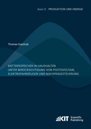 Kniha Batteriespeicher in Haushalten unter Berücksichtigung von Photovoltaik, Elektrofahrzeugen und Nachfragesteuerung Thomas Kaschub