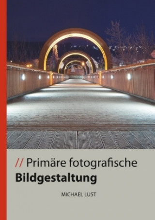 Книга Primäre fotografische Bildgestaltung Michael Lust