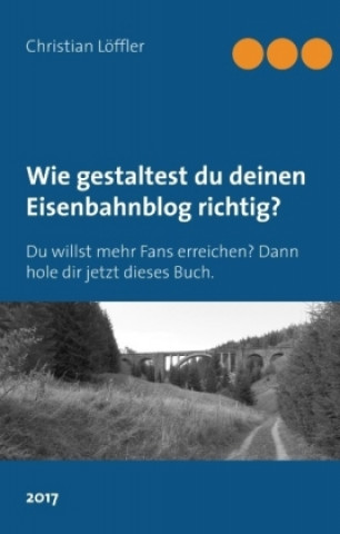 Книга Wie gestaltest du deinen Eisenbahnblog richtig? Christian Löffler