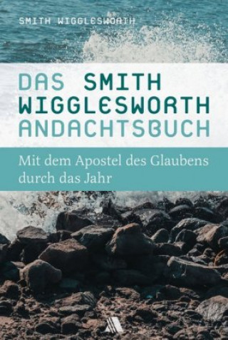Carte Das Smith-Wigglesworth-Andachtsbuch Smith Wigglesworth