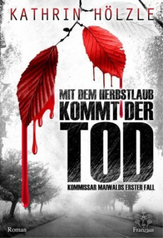 Kniha Mit dem Herbstlaub kommt der Tod Kathrin Hölzle