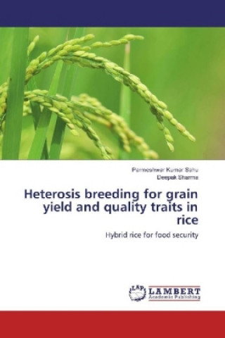 Carte Heterosis breeding for grain yield and quality traits in rice Parmeshwar Kumar Sahu