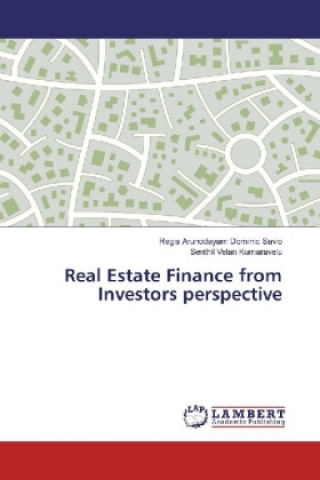 Kniha Real Estate Finance from Investors perspective Regis Arunodayam Dominic Savio
