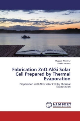 Książka Fabrication ZnO:Al/Si Solar Cell Prepared by Thermal Evaporation Musaab Khudhur