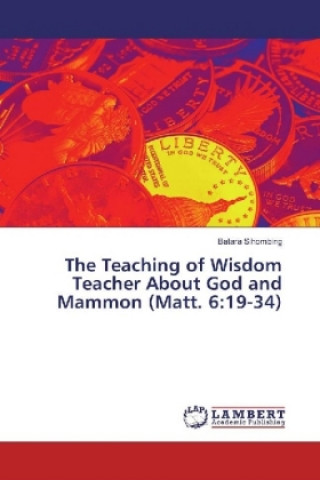 Könyv The Teaching of Wisdom Teacher About God and Mammon (Matt. 6:19-34) Batara Sihombing